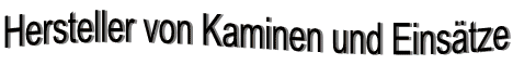 Hersteller von Kaminen und Eins�tze